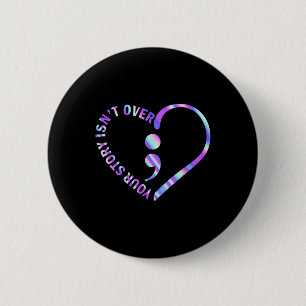 Your Story Isnt Over Suicide Prevention Awareness Button