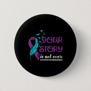 Your Story Isnt Over, Suicide Prevention Awareness Button