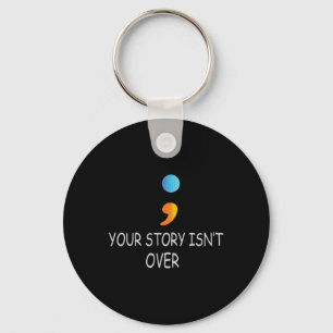 Your Story Isn't Over Yet Semicolon Suicide Awaren Keychain