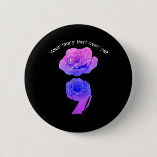 Your Story Isnt Over Yet Suicide Awareness Semicol Button