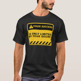 Your Success Is Only By Your Desire Success Quote T-Shirt