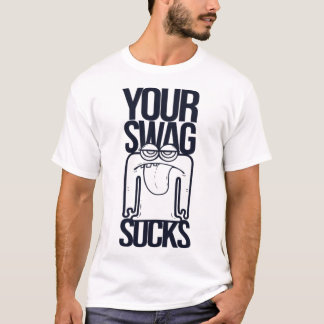 Your Swag Sucks Funny Saying Humor Quotes T-Shirt