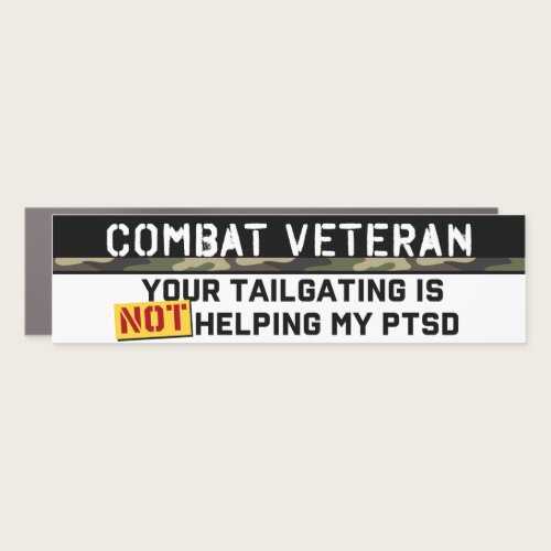 Your Tailgating Is Not Helping My PTSD Army Vet Car Magnet