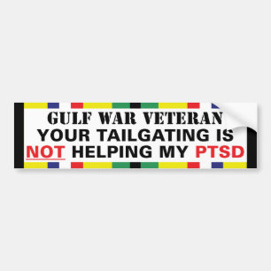 Your Tailgating is NOT Helping My PTSD - Gulf War Bumper Sticker