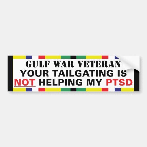 Your Tailgating is NOT Helping My PTSD _ Gulf War Bumper Sticker