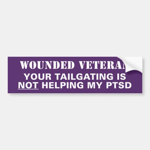 Your Tailgating is NOT Helping My PTSD Purple Hear Bumper Sticker