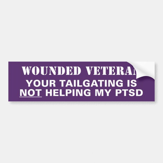 Your Tailgating is NOT Helping My PTSD Purple Hear Bumper Sticker (Front)