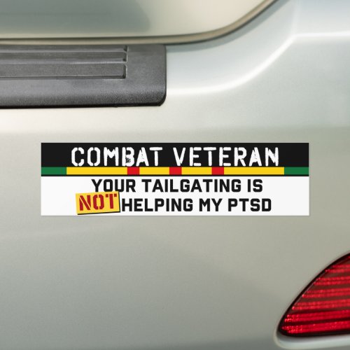 Your Tailgating Is Not Helping My PTSD Vietnam Vet Bumper Sticker