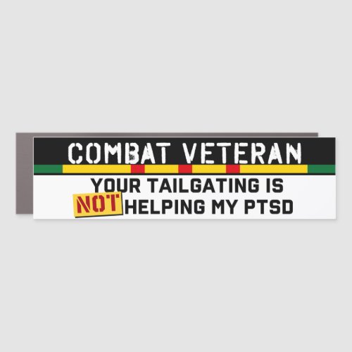 Your Tailgating Is Not Helping My PTSD Vietnam Vet Car Magnet