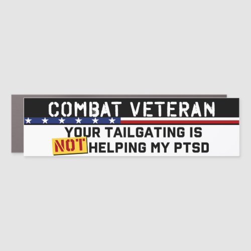 Your Tailgating Is Not Helping My PTSD War Veteran Car Magnet