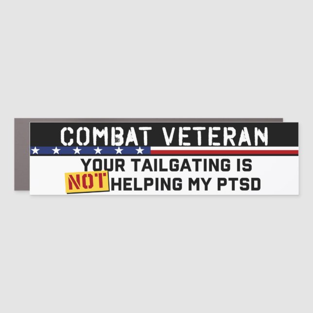 Your Tailgating Is Not Helping My PTSD War Veteran Car Magnet (Front)