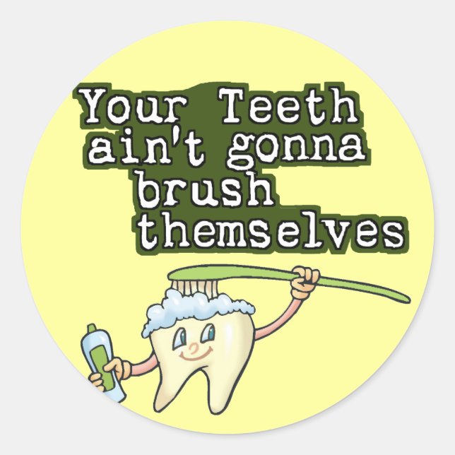 Your Teeth Aint Gonna Brush Themselves Classic Round Sticker (Front)
