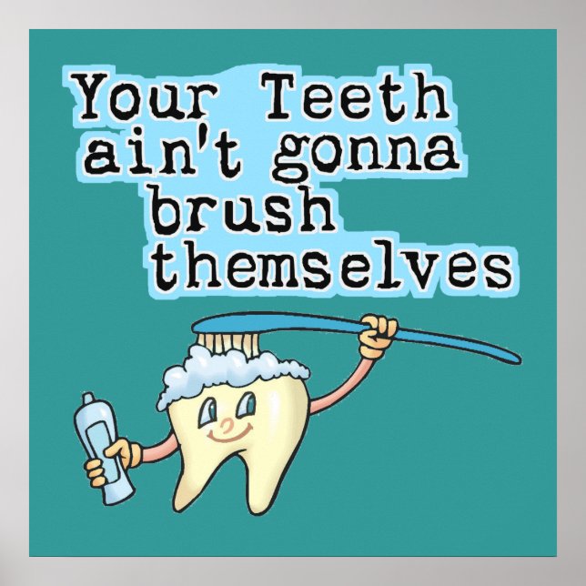 Your Teeth Aint Gonna Brush Themselves Poster (Front)