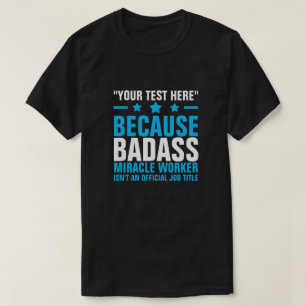 YOUR TEXT HERE BADASS MIRACLE WORKER T-Shirt