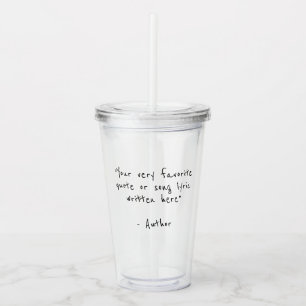 Your text here - custom quote acrylic tumbler