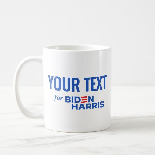Your Text Here for Biden Harris 2024 Coffee Mug