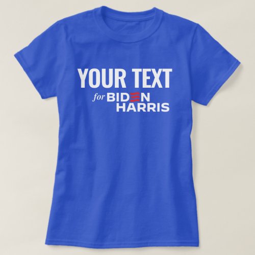 Your Text Here for Biden Harris 2024 T_Shirt