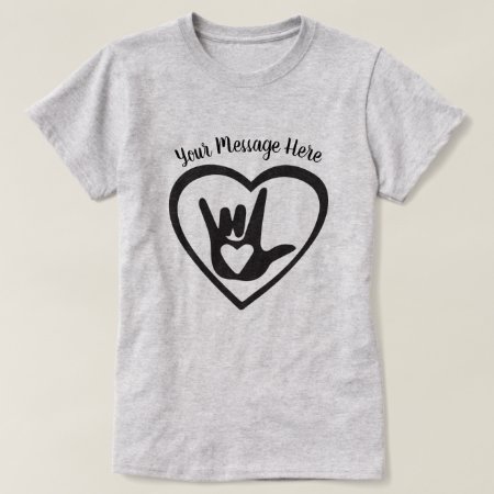 Your Text Here - I Love You In Sign Language T-shirt