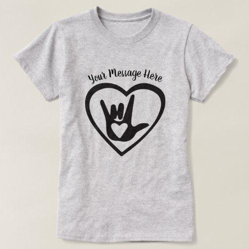 Your Text Here _ I Love You in Sign Language T_Shirt