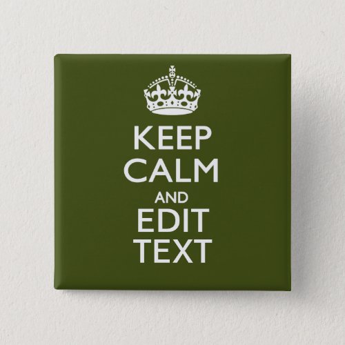 Your Text Keep Calm And on Olive Green Decor Button