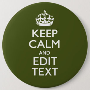 Your Text Keep Calm And on Olive Green Decor Button