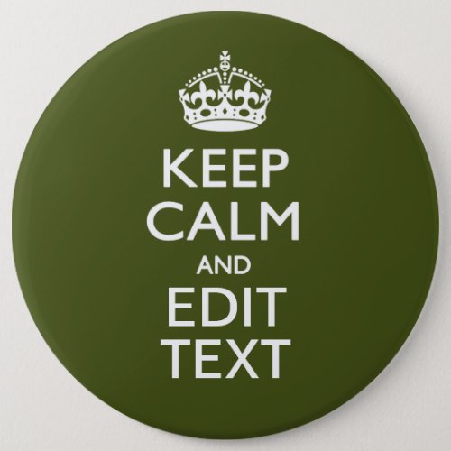 Your Text Keep Calm And on Olive Green Decor Button
