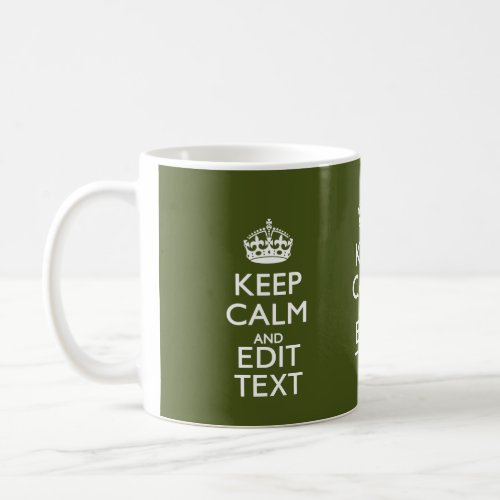 Your Text Keep Calm And on Olive Green Decor Coffee Mug