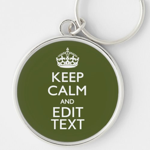 Your Text Keep Calm And on Olive Green Decor Keychain