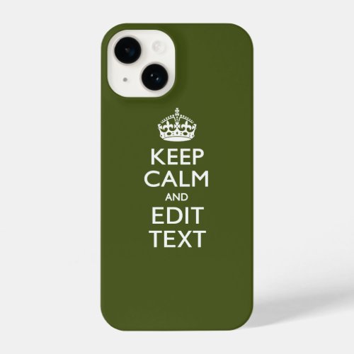 Your Text Keep Calm And on Olive Green iPhone 14 Case