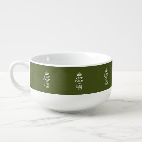 Your Text Keep Calm And on Olive Green Soup Mug
