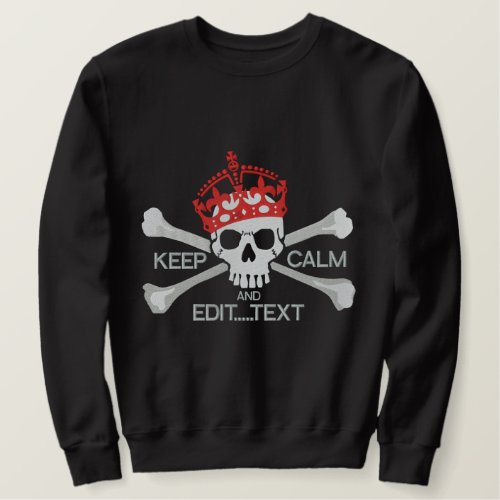 Your Text Keep Calm Crown Large Crossbones Skull Embroidered Sweatshirt