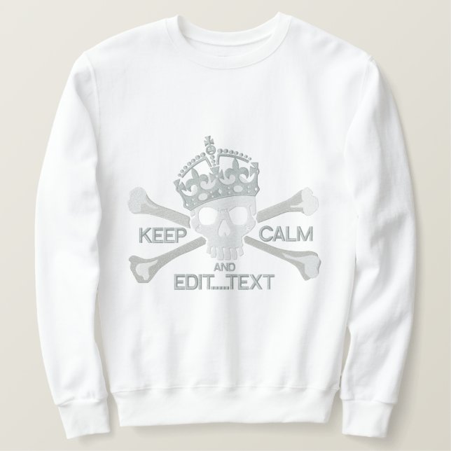Your Text Keep Calm Crown Large Crossbones Skull Embroidered Sweatshirt (Design Front)