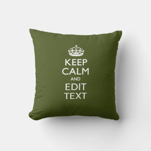 Your Text Keep Calm on Olive Green Decor Throw Pillow