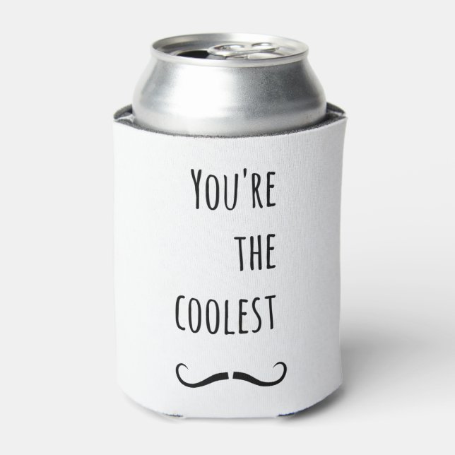 Your The Coolest Mustache Can Cooler (Can Front)