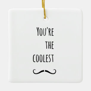 Your The Coolest Mustache Ceramic Ornament