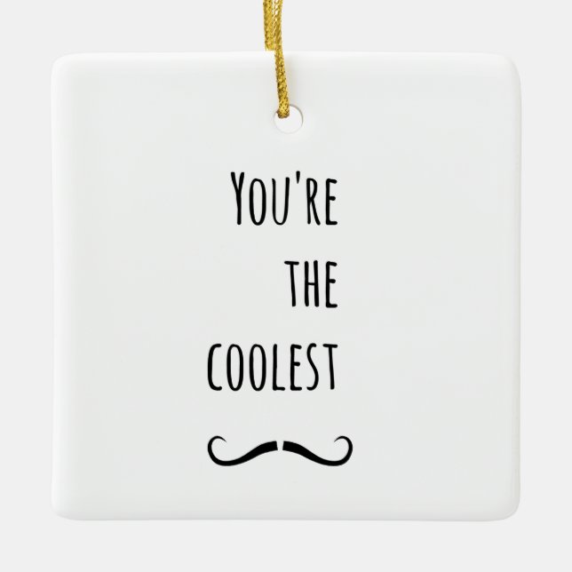 Your The Coolest Mustache Ceramic Ornament (Front)