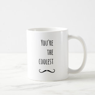 Your The Coolest Mustache Coffee Mug