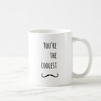 Your The Coolest Mustache Coffee Mug