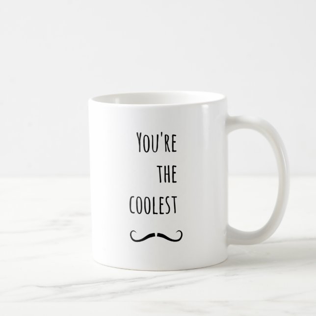 Your The Coolest Mustache Coffee Mug (Right)
