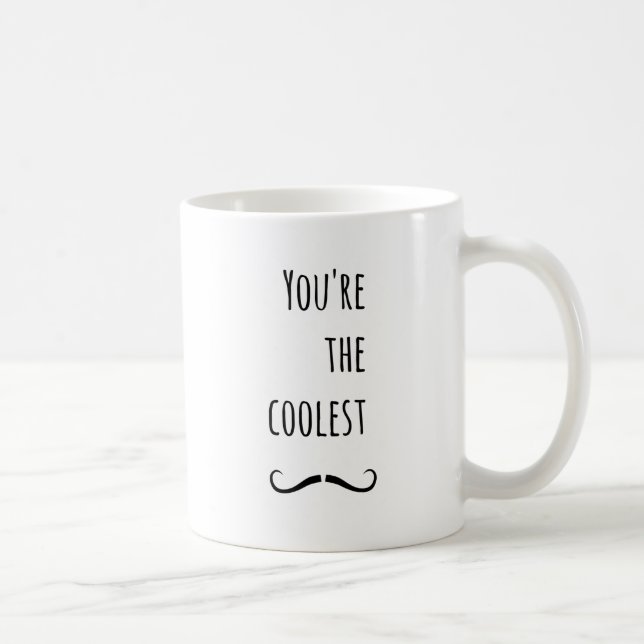 Your The Coolest Mustache Coffee Mug (Right)