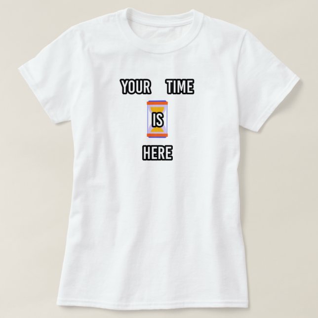 Your Time is Here | phozos T-Shirt (Design Front)