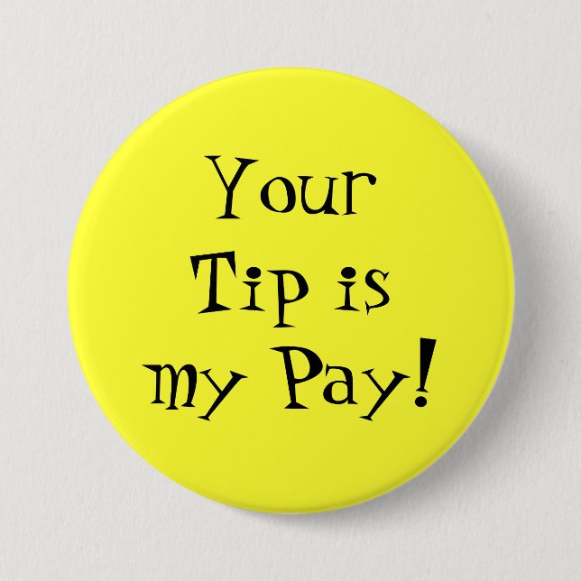 Your Tip is my Pay! Button (Front)