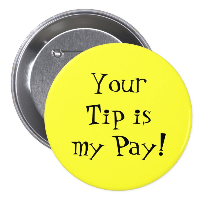 Your Tip is my Pay Pinback Button