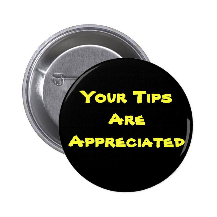 Your Tips Are Appreciated Button | Zazzle