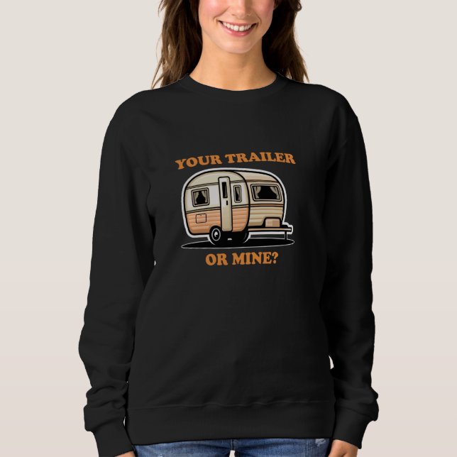 YOUR TRAILER OR MINE Playful Cheeky Lighthearted F Sweatshirt (Front)