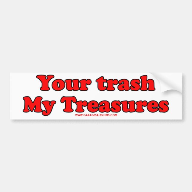 Your Trash My Treasures Bumper Sticker (Front)