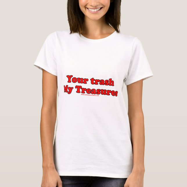 Your Trash My Treasures T-Shirt (Front)