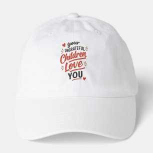 Your Ungrateful Children Love You Mothers Day Hat