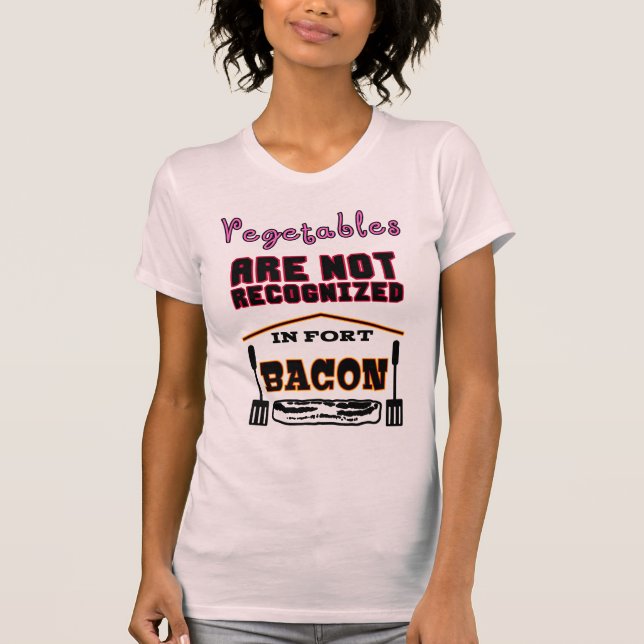 Your Vegetables are not Recognized in Fort Bacon T-Shirt (Front)