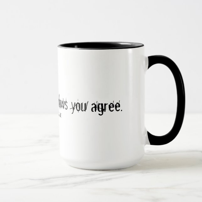 Your very silence shows you agree mug (Right)
